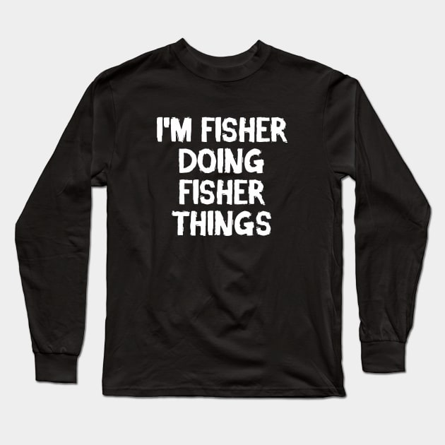I'm Fisher doing Fisher things Long Sleeve T-Shirt by hoopoe